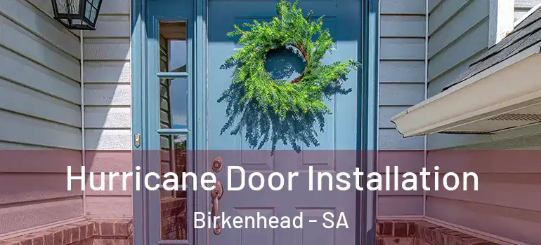 Hurricane Door Installation Birkenhead - SA