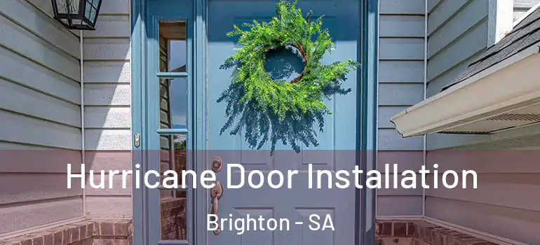 Hurricane Door Installation Brighton - SA