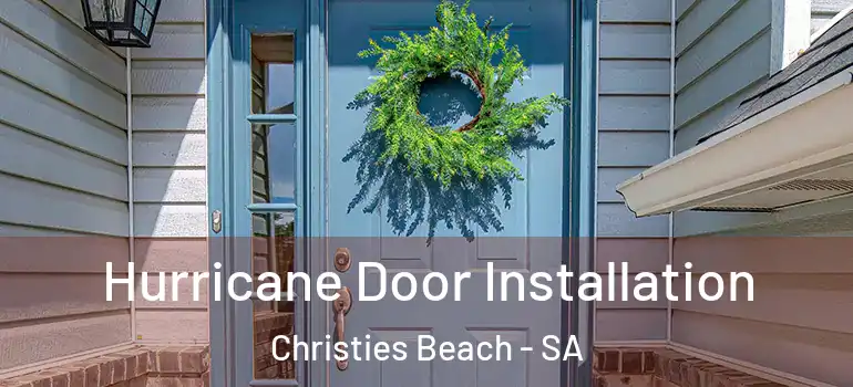 Hurricane Door Installation Christies Beach - SA