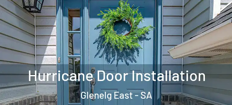 Hurricane Door Installation Glenelg East - SA