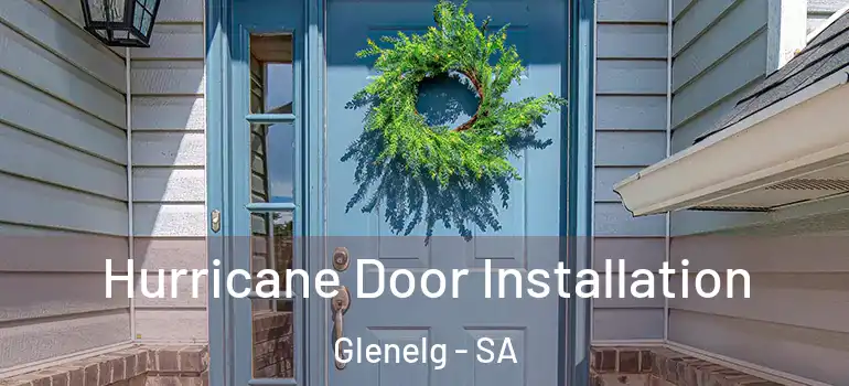 Hurricane Door Installation Glenelg - SA