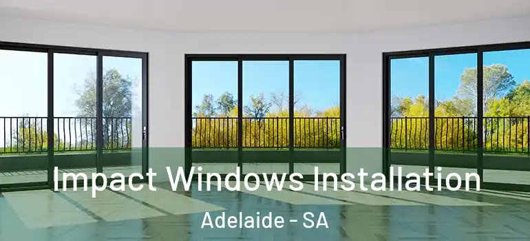  Impact Windows Installation Adelaide - SA
