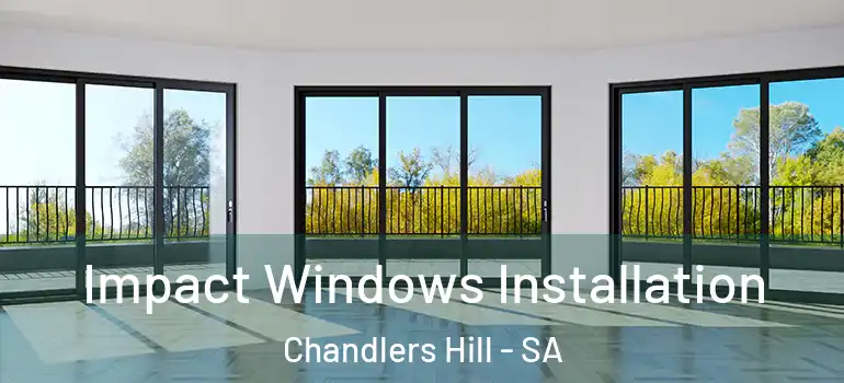 Impact Windows Installation Chandlers Hill - SA