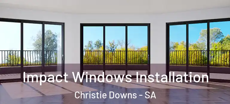 Impact Windows Installation Christie Downs - SA