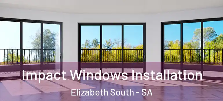 Impact Windows Installation Elizabeth South - SA