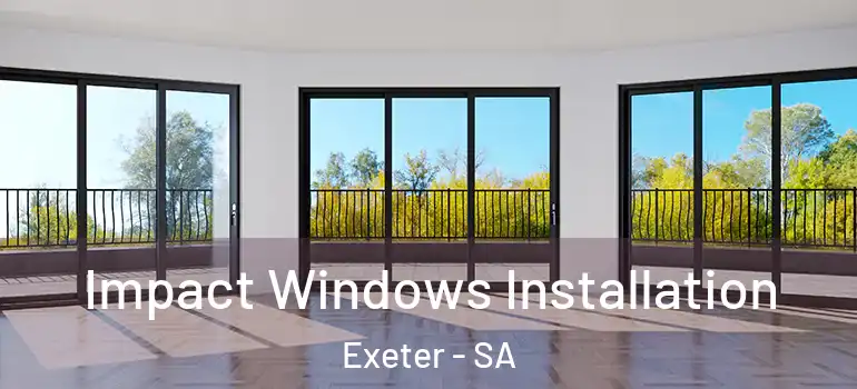 Impact Windows Installation Exeter - SA