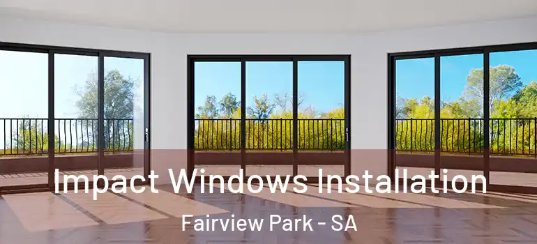 Impact Windows Installation Fairview Park - SA