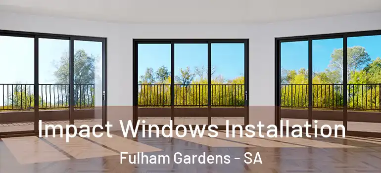 Impact Windows Installation Fulham Gardens - SA