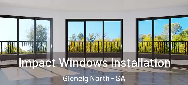 Impact Windows Installation Glenelg North - SA
