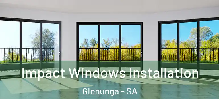 Impact Windows Installation Glenunga - SA