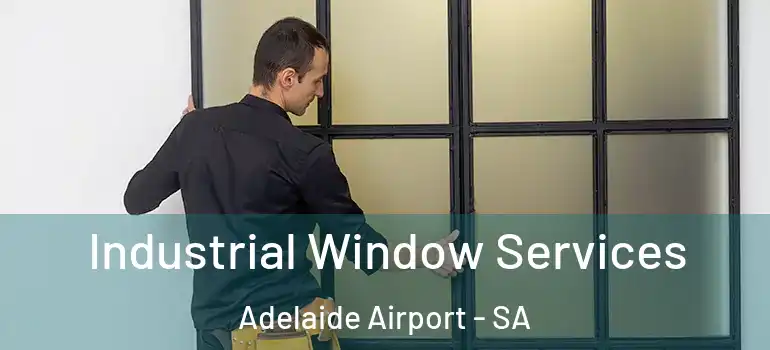 Industrial Window Services Adelaide Airport - SA