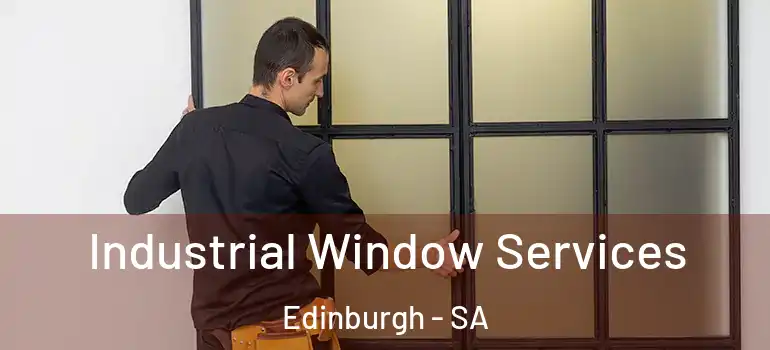 Industrial Window Services Edinburgh - SA