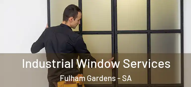 Industrial Window Services Fulham Gardens - SA