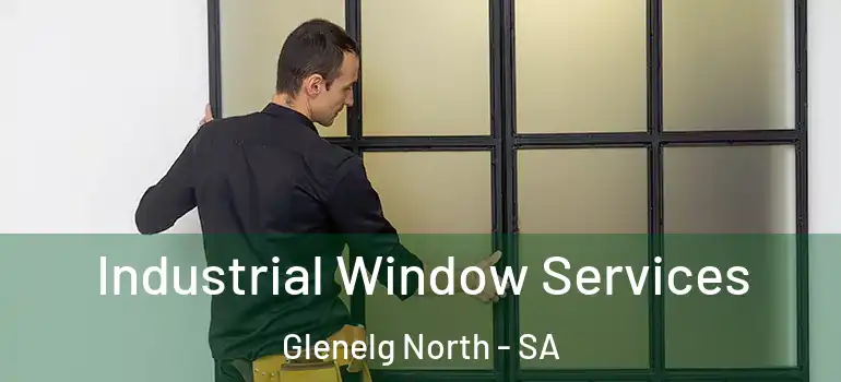 Industrial Window Services Glenelg North - SA