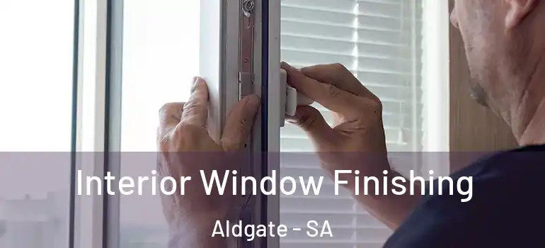 Interior Window Finishing Aldgate - SA