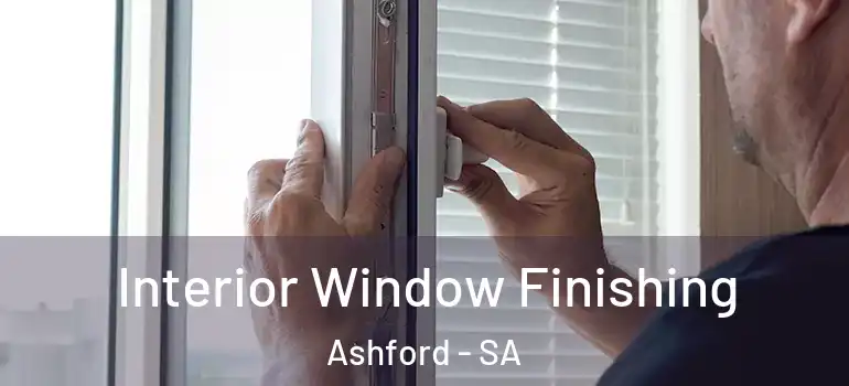 Interior Window Finishing Ashford - SA