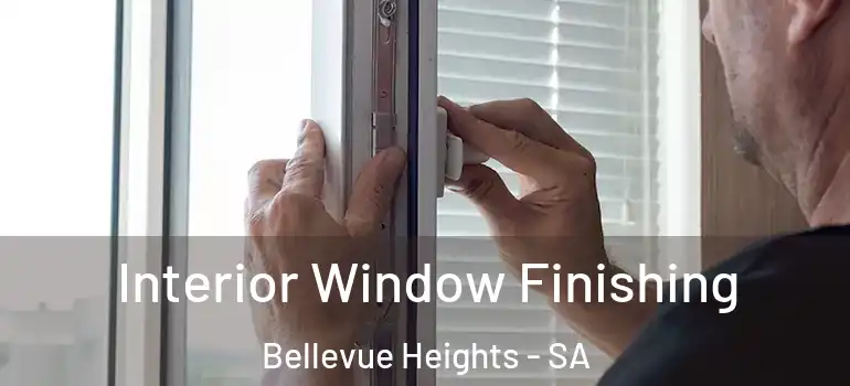 Interior Window Finishing Bellevue Heights - SA