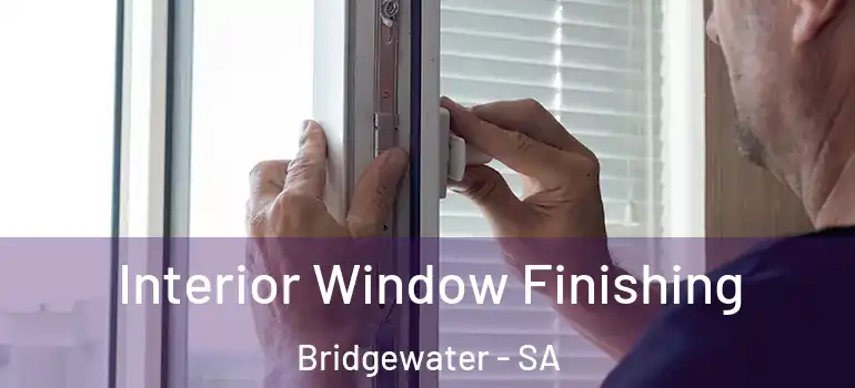 Interior Window Finishing Bridgewater - SA