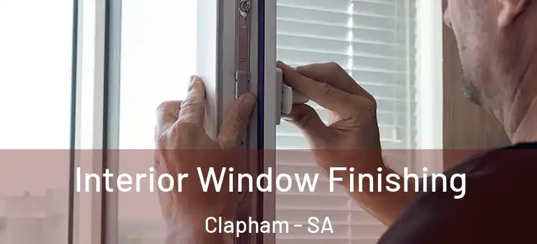 Interior Window Finishing Clapham - SA