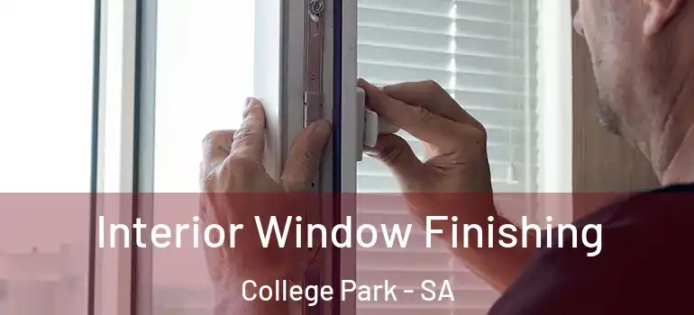 Interior Window Finishing College Park - SA