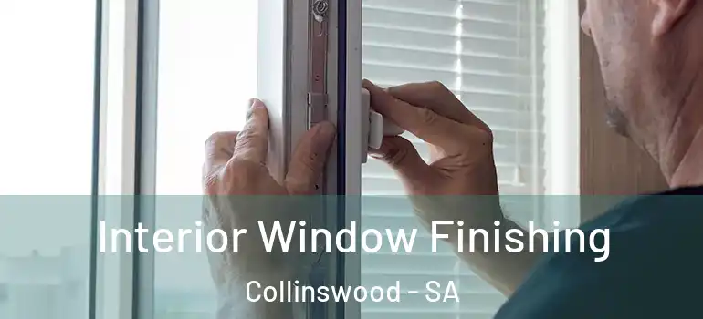 Interior Window Finishing Collinswood - SA
