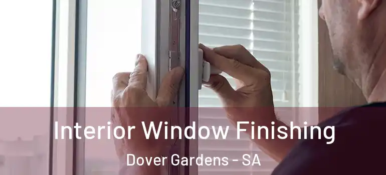 Interior Window Finishing Dover Gardens - SA