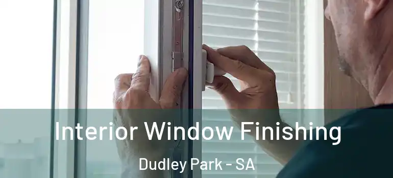 Interior Window Finishing Dudley Park - SA