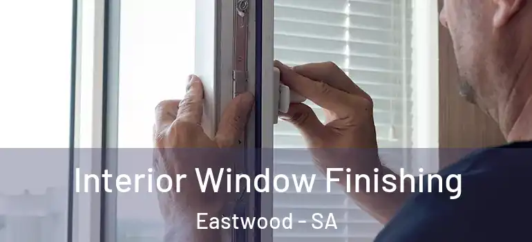 Interior Window Finishing Eastwood - SA