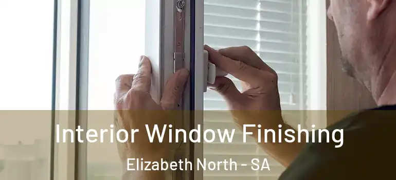 Interior Window Finishing Elizabeth North - SA