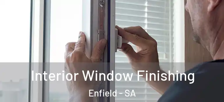 Interior Window Finishing Enfield - SA