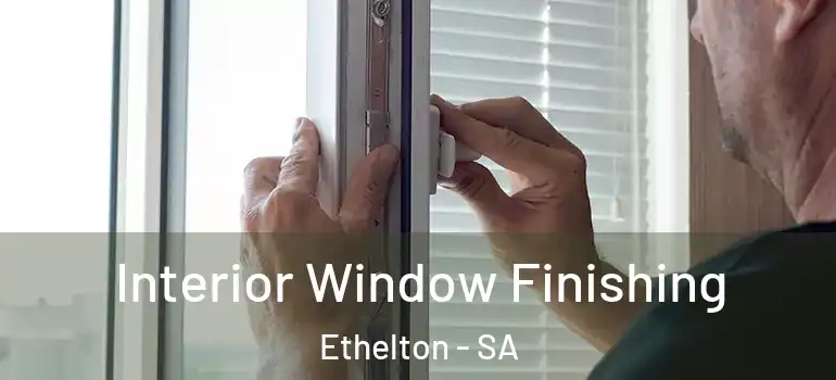 Interior Window Finishing Ethelton - SA