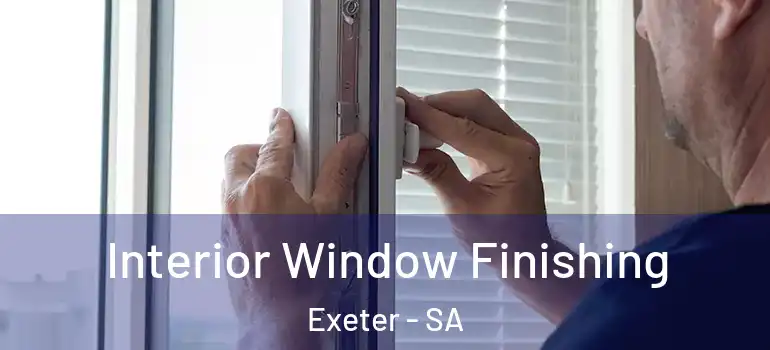 Interior Window Finishing Exeter - SA
