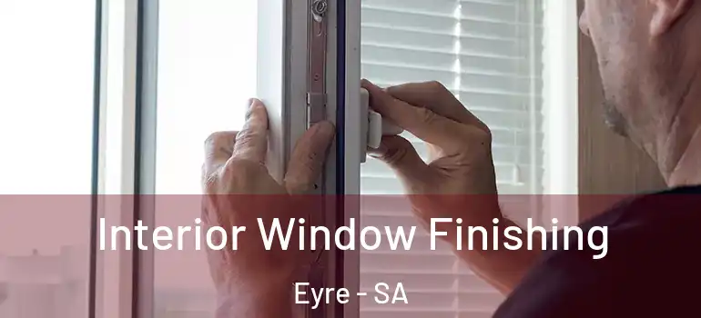 Interior Window Finishing Eyre - SA