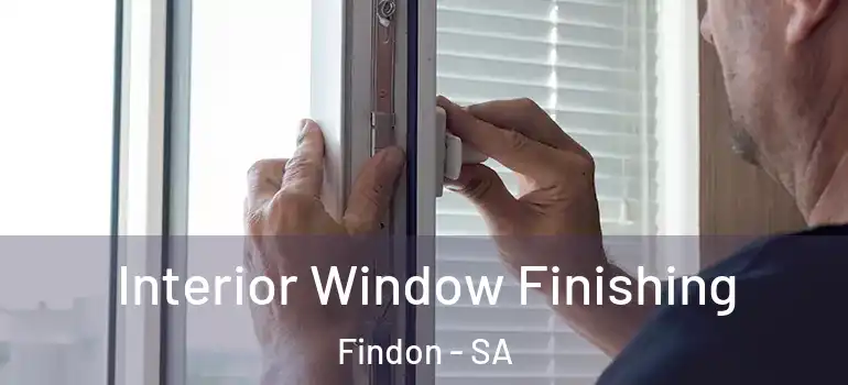 Interior Window Finishing Findon - SA