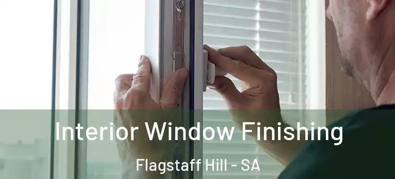 Interior Window Finishing Flagstaff Hill - SA