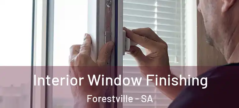Interior Window Finishing Forestville - SA