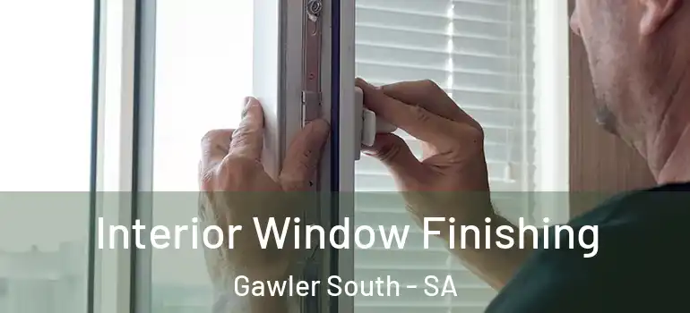 Interior Window Finishing Gawler South - SA