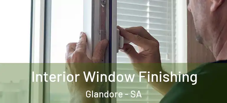 Interior Window Finishing Glandore - SA