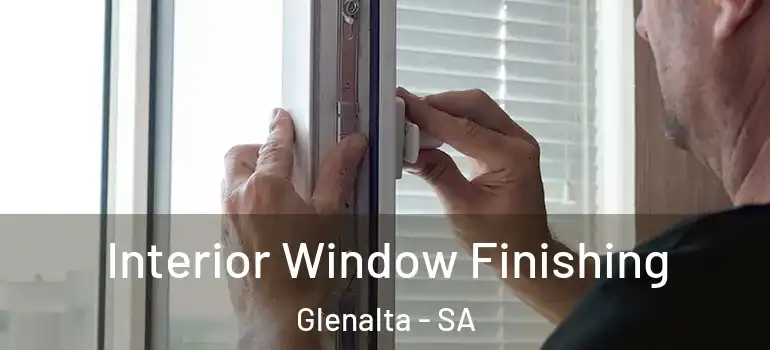 Interior Window Finishing Glenalta - SA