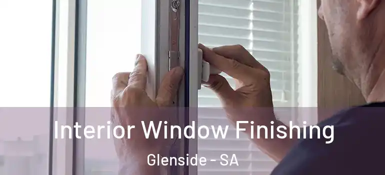 Interior Window Finishing Glenside - SA