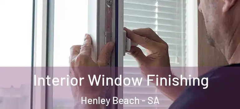 Interior Window Finishing Henley Beach - SA