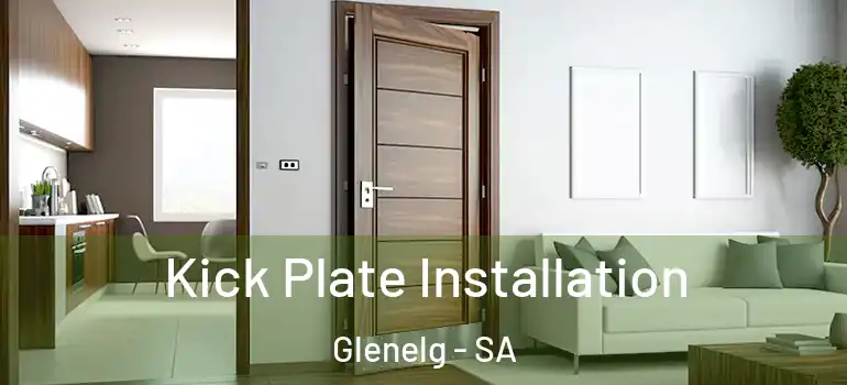 Kick Plate Installation Glenelg - SA