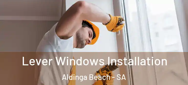 Lever Windows Installation Aldinga Beach - SA
