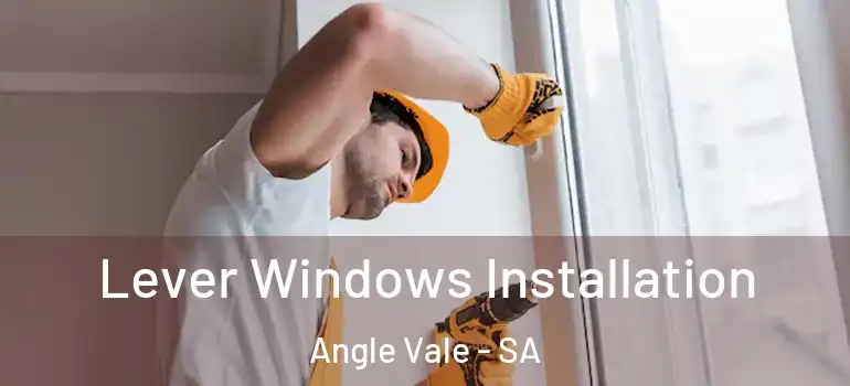 Lever Windows Installation Angle Vale - SA