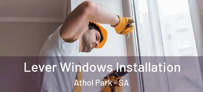 Lever Windows Installation Athol Park - SA