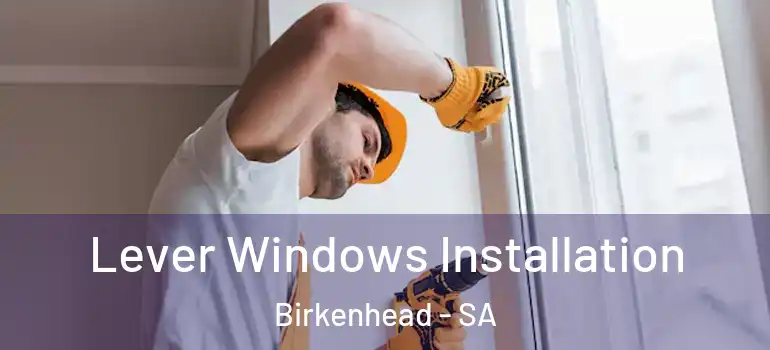  Lever Windows Installation Birkenhead - SA