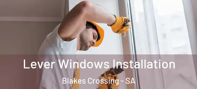  Lever Windows Installation Blakes Crossing - SA