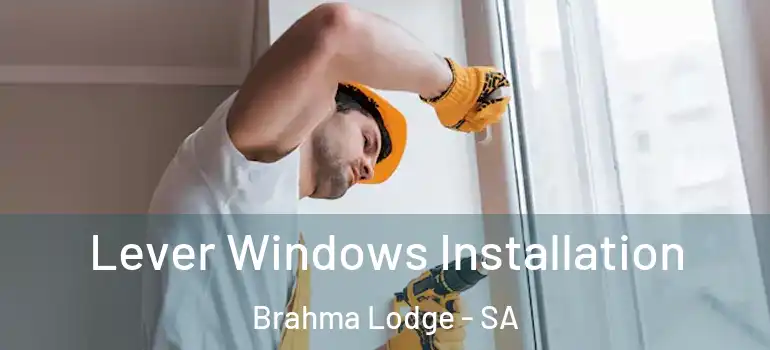 Lever Windows Installation Brahma Lodge - SA