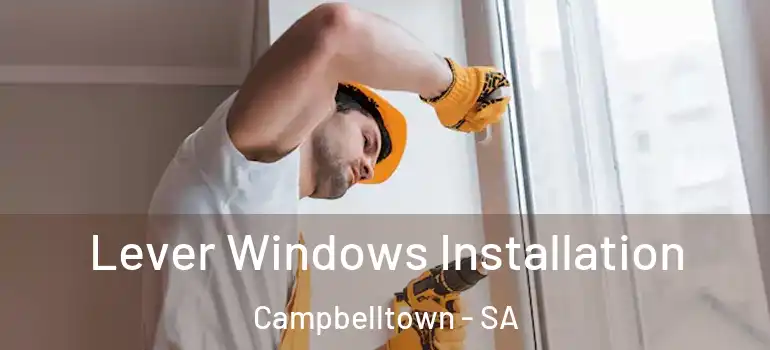 Lever Windows Installation Campbelltown - SA