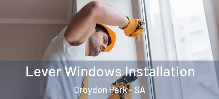 Lever Windows Installation Croydon Park - SA